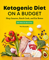 Ketogenic Diet on a Budget: Shop Smarter Batch Cook and Eat Better
