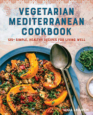 Vegetarian Mediterranean Cookbook: 125+ Simple Healthy Recipes for Living Well