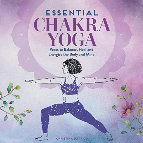 Essential Chakra Yoga: Poses to Balance Heal and Energize the Body and Mind
