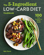 5-Ingredient Low-Carb Diet Cookbook: 100 Easy Recipes for Better Health