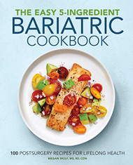 Easy 5-Ingredient Bariatric Cookbook: 100 Postsurgery Recipes