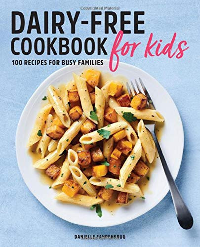 Dairy-Free Cookbook for Kids: 100 Recipes for Busy Families