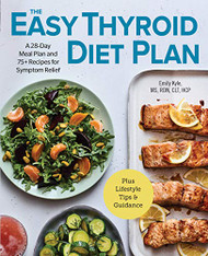 Easy Thyroid Diet Plan: A 28-Day Meal Plan and 75 Recipes for Symptom Relief