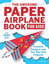 he Awesome Paper Airplane Book for Kids: Creative Designs and Fun
