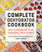 Complete Dehydrator Cookbook: How to Dehydrate Fruit Vegetables Meat & More