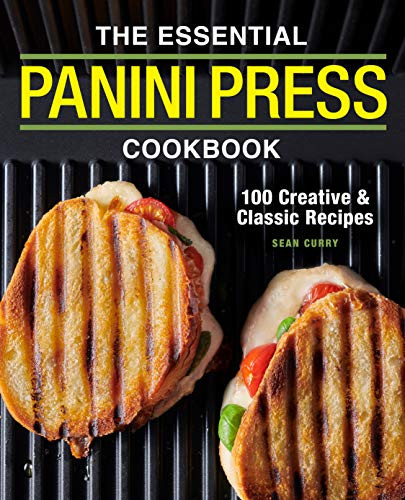 Essential Panini Press Cookbook: 100 Creative and Classic Recipes
