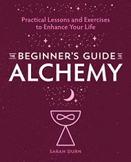 Beginner's Guide Alchemy: Practical Lessons and Exercises