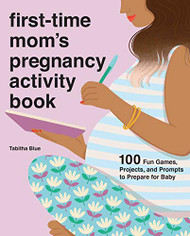First-Time Mom's Pregnancy Activity Book