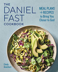 Daniel Fast Cookbook: Meal Plans and Recipes to Bring You Closer to God