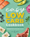 Easy Low-Carb Cookbook: 130 Recipes for Any Low-Carb Lifestyle