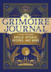 Grimoire Journal: A Place to Record Spells Rituals Recipes and More