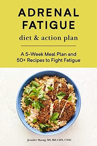 Adrenal Fatigue Diet & Action Plan: A 5-Week Meal Plan and 50+