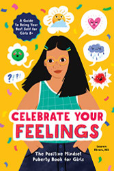 Celebrate Your Feelings: The Positive Mindset Puberty Book for Girls