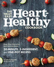 Truly Easy Heart-Healthy Cookbook: Fuss-Free Flavorful Low-Sodium Meals