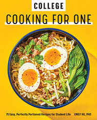 College Cooking for One: 75 Easy Perfectly Portioned Recipes for Student Life