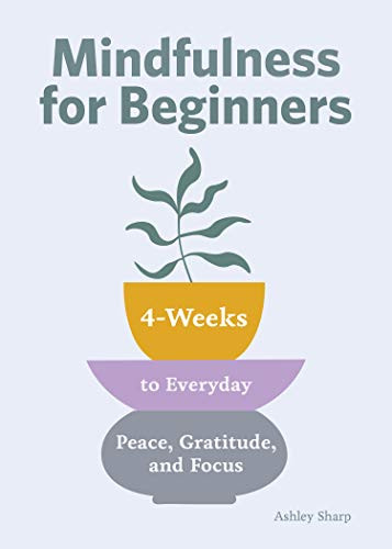 Mindfulness for Beginners: 4 Weeks to Peace Gratitude and Focus