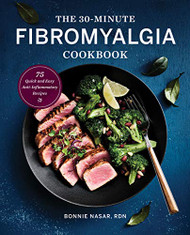 30-Minute Fibromyalgia Cookbook: 75 Quick and Easy Anti-Inflammatory Recipes
