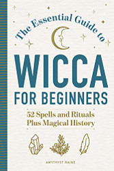 Essential Guide to Wicca for Beginners: 52 Spells and Rituals