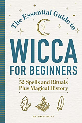 Essential Guide to Wicca for Beginners: 52 Spells and Rituals