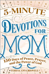 5-Minute Devotions for Mom: 150 Days of Peace Prayer and the Power of God