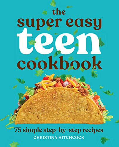 Super Easy Teen Cookbook: 75 Simple Step-by-Step Recipes