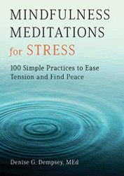 Mindfulness Meditations for Stress: 100 Simple Practices to Ease