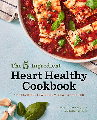 5-Ingredient Heart Healthy Cookbook: 101 Flavorful Low-Sodium Low-Fat Recipes