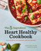 5-Ingredient Heart Healthy Cookbook: 101 Flavorful Low-Sodium Low-Fat Recipes