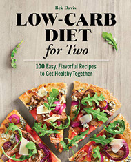 Low-Carb Diet for Two: 100 Easy Flavorful Recipes to Get Healthy Together