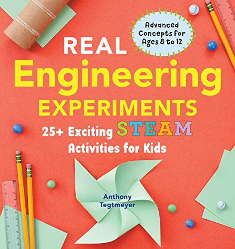 Real Engineering Experiments: 25+ Exciting STEAM Activities for Kids