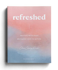 Refreshed: Meeting with Jesus Becoming Love in Action