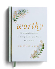 Worthy: 50 Mindful Moments to Bring Clarity and Peace to Your Day
