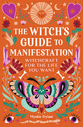Witch's Guide to Manifestation: Witchcraft for the Life You Want