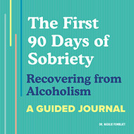 First 90 Days of Sobriety: Recovering from Alcoholism: A Guided Journal