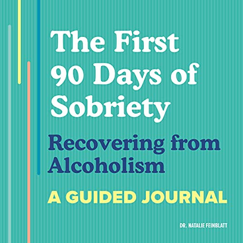 First 90 Days of Sobriety: Recovering from Alcoholism: A Guided Journal