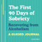 First 90 Days of Sobriety: Recovering from Alcoholism: A Guided Journal