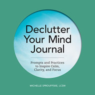 Declutter Your Mind Journal: Prompts and Practices to Inspire Calm