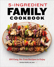 5-Ingredient Family Cookbook: 100 Easy No-Fuss Recipes to Enjoy
