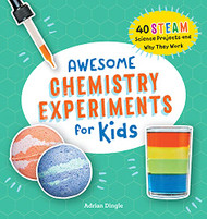 Awesome Chemistry Experiments for Kids: 40 STEAM Science Projects