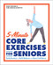 5-Minute Core Exercises for Seniors 5-Minute Core Exercises for Seniors