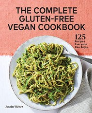 Complete Gluten-Free Vegan Cookbook: 125 Recipes Everyone Can Enjoy