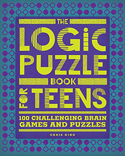 Logic Puzzle Book for Teens: 100 Challenging Brain Games and Puzzles