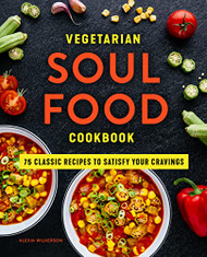 Vegetarian Soul Food Cookbook: 75 Classic Recipes to Satisfy Your Cravings