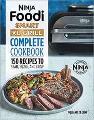 Ninja Foodi Smart XL Grill Complete Cookbook: 150 Recipes to Sear