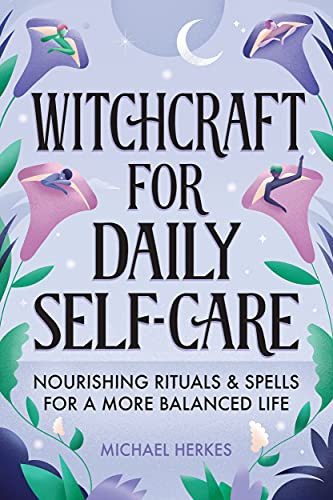 Witchcrft for Dily Self-Cre: Nourishing Rituls nd Spells for