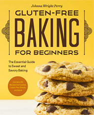 Gluten-Free Baking for Beginners: The Essential Guide to Sweet and Savory Baking