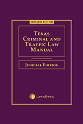 Texas Criminal and Traffic Law Manual Judicial Edition 2021-2023 Edition