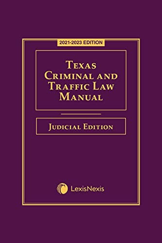 Texas Criminal and Traffic Law Manual Judicial Edition 2021-2023 Edition