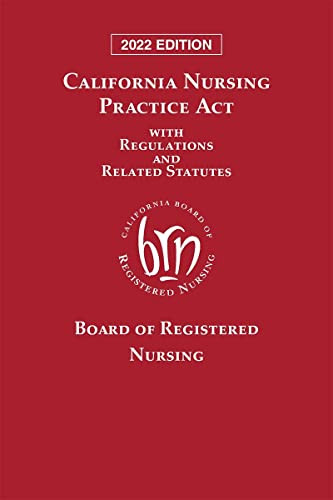 California Nursing Practice Act with Regulations and Related Statutes 2022 Edition