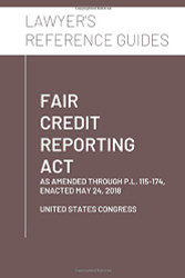 Fair Credit Reporting Act: As Amended Through P.L. 115-174 Enacted May 24 2018